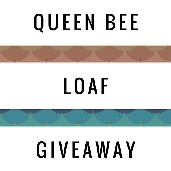 Queen Bee Loaf Giveaway!!!