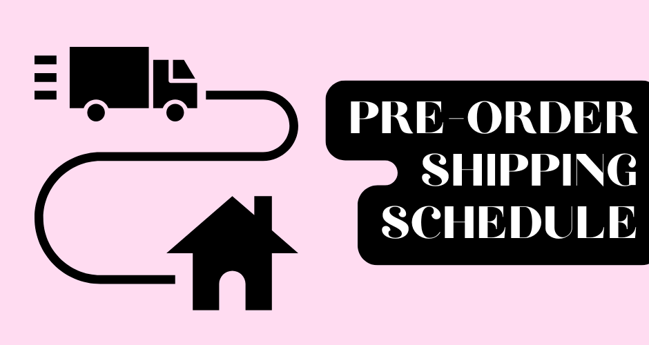 PRE-ORDER SHIPPING SCHEDULE